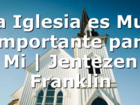 La Iglesia es Muy Importante para Mi | Jentezen Franklin