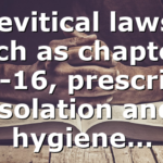 Levitical laws, such as chapters 14-16, prescribe isolation and hygiene…