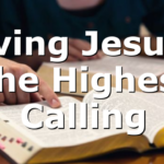 Loving Jesus – The Highest Calling