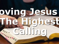 Loving Jesus – The Highest Calling