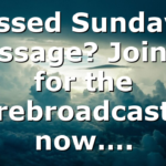 Missed Sunday’s Message? Join us for the rebroadcast now….