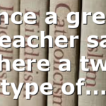 Once a great preacher said There a two type of…