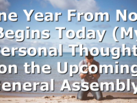 One Year From Now Begins Today (My Personal Thoughts on the Upcoming General Assembly)