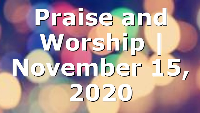 Praise and Worship | November 15, 2020