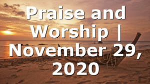 Praise and Worship | November 29, 2020