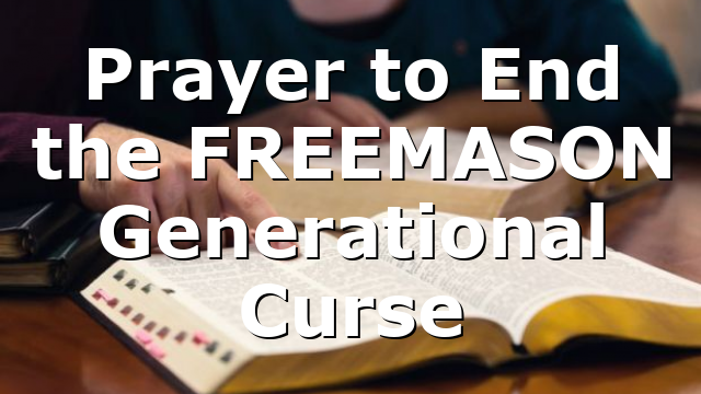 Prayer to End the FREEMASON Generational Curse