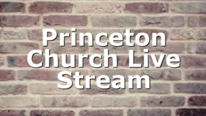 Princeton Church Live Stream