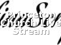 Princeton Church Live Stream