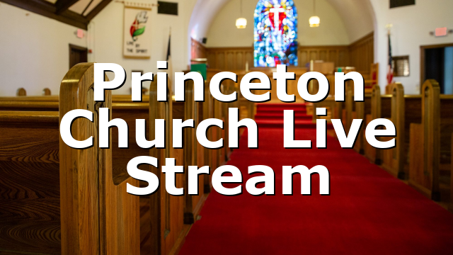 Princeton Church Live Stream