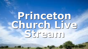 Princeton Church Live Stream