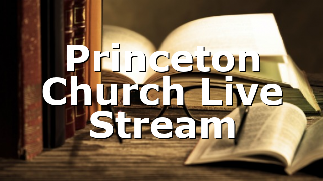 Princeton Church Live Stream