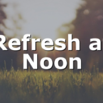 Refresh at Noon