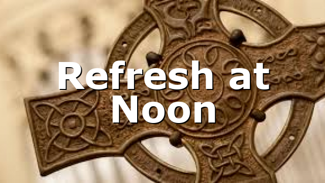 Refresh at Noon