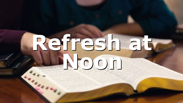 Refresh at Noon