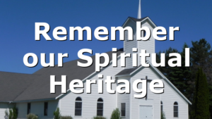 Remember our Spiritual Heritage