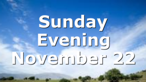 Sunday Evening November 22