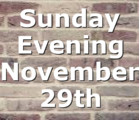 Sunday Evening November 29th