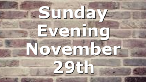 Sunday Evening November 29th