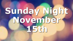 Sunday Night November 15th