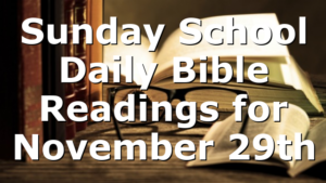 Sunday School Daily Bible Readings for November 29th