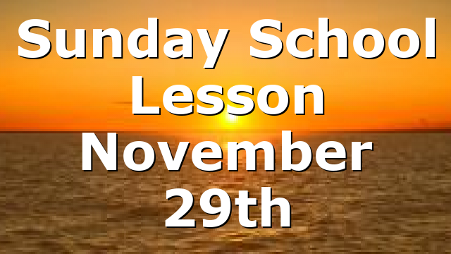 Sunday School Lesson November 29th