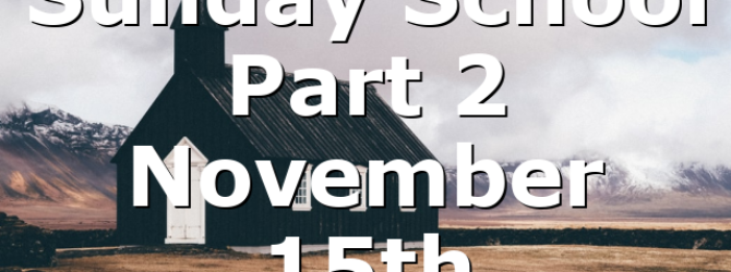 Sunday School Part 2 November 15th