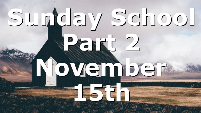 Sunday School Part 2 November 15th