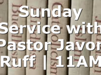 Sunday Service with Pastor Javon Ruff | 11AM