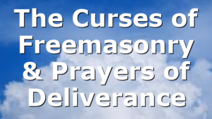 The Curses of Freemasonry & Prayers of Deliverance