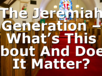 The Jeremiah Generation – What’s This About And Does It Matter?