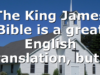 The King James Bible is a great English translation, but…