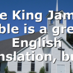 The King James Bible is a great English translation, but…