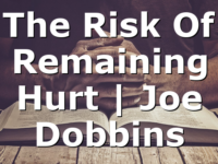 The Risk Of Remaining Hurt  | Joe Dobbins