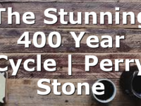 The Stunning 400 Year Cycle | Perry Stone