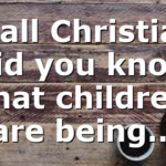 To all Christians Did you know that children are being…