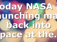 Today NASA is launching man back into space at the…