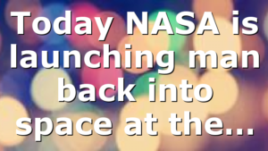 Today NASA is launching man back into space at the…
