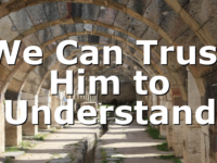 We Can Trust Him to Understand