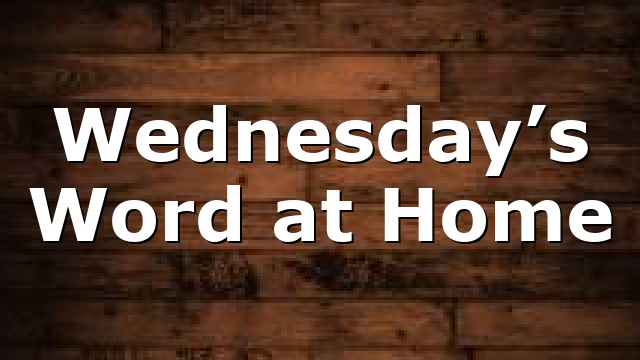 Wednesday’s Word at Home