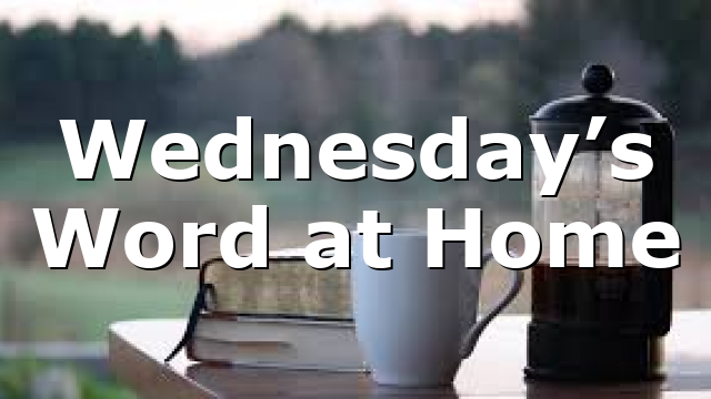 Wednesday’s Word at Home