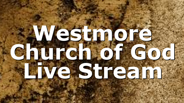 Westmore Church of God Live Stream