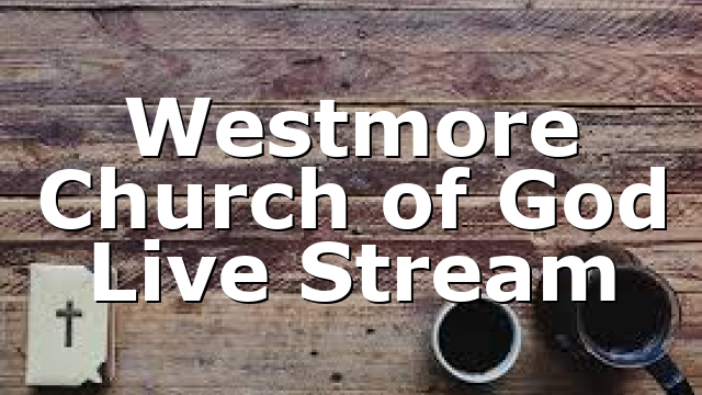 Westmore Church of God Live Stream