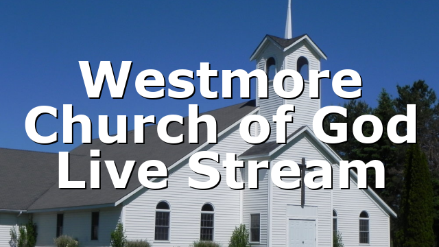 Westmore Church of God Live Stream
