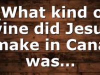 _What kind of wine did Jesus make in Cana was…