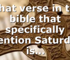 What verse in the bible that specifically mention Saturday is…
