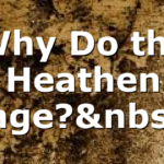 Why Do the Heathen Rage? 