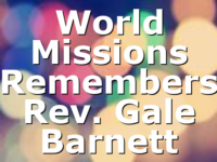 World Missions Remembers Rev. Gale Barnett