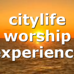 citylife worship experience