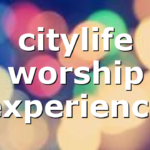 citylife worship experience
