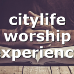 citylife worship experience